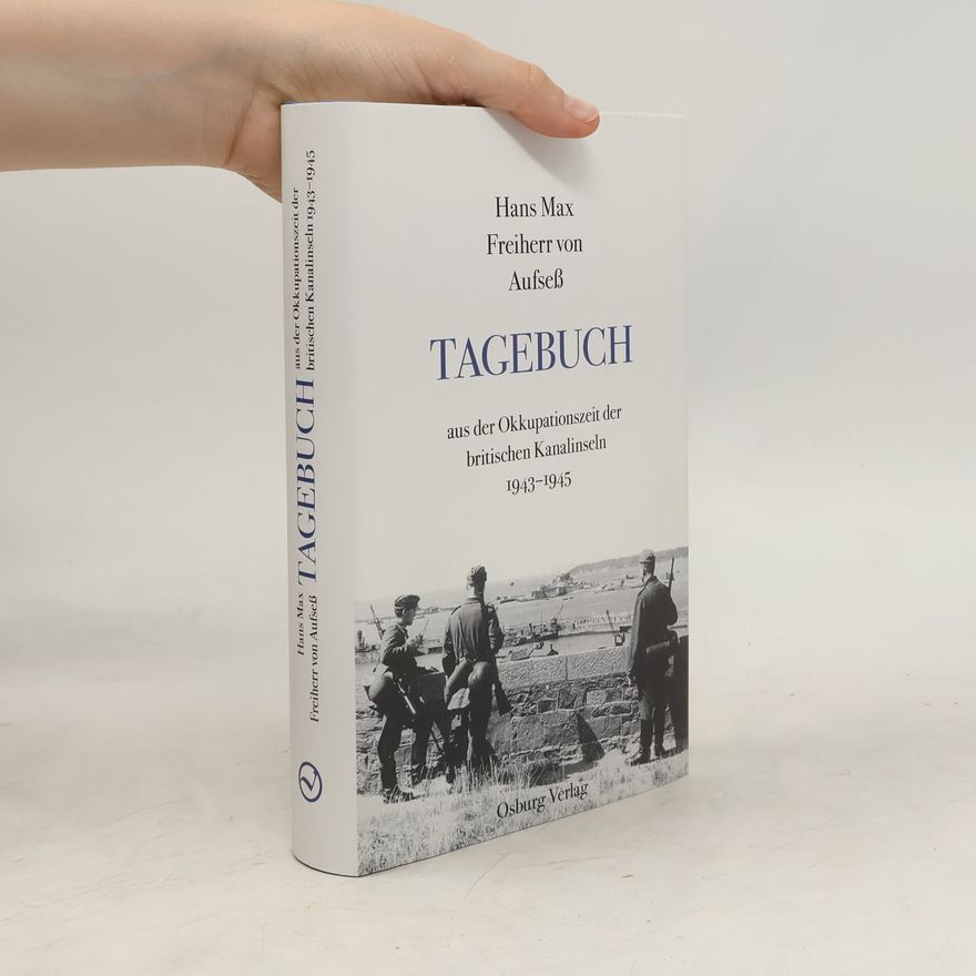 Hans Max von Aufseß Tagebuch aus der Okkupationszeit der britischen Kanalinseln 1943-1945