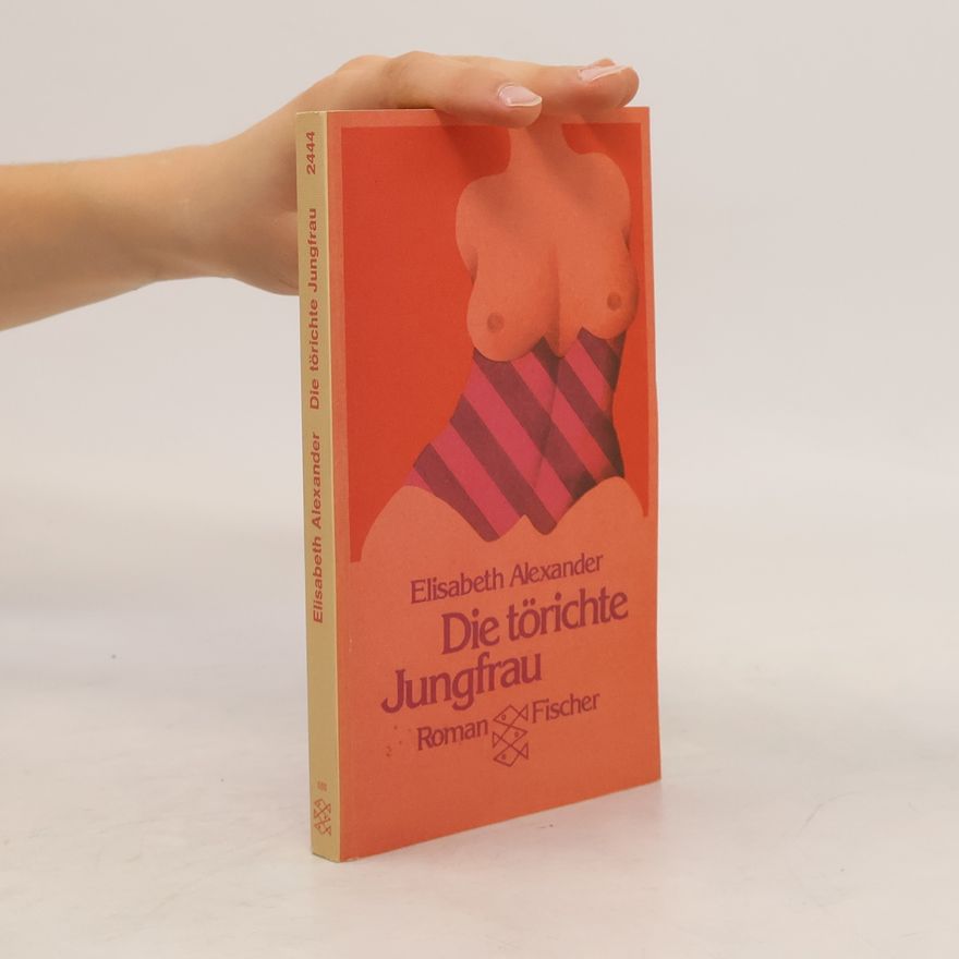 Elisabeth Alexander Die törichte Jungfrau