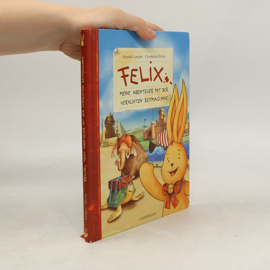 Annette Langen Felix - meine Abenteuer mit der verflixten Zeitmaschine