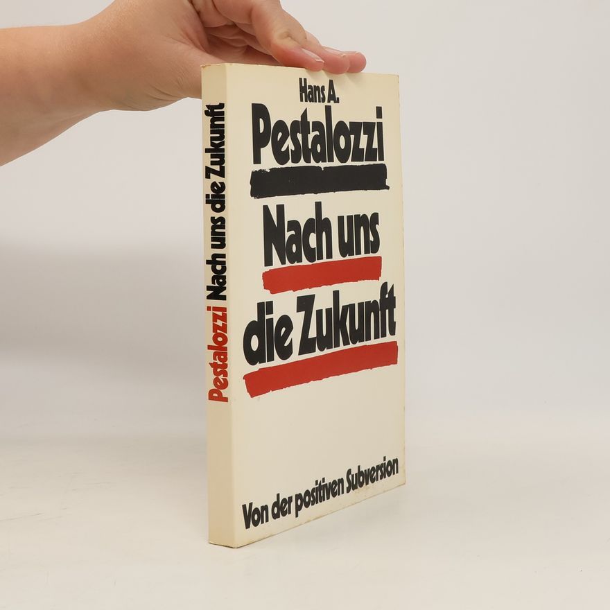Hans A. Pestalozzi Nach uns die Zukunft
