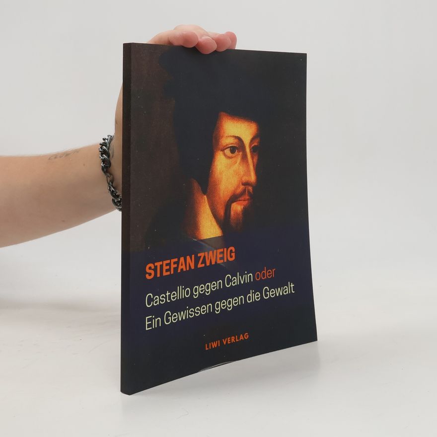 Stefan Zweig Castellio gegen Calvin oder Ein Gewissen gegen die Gewalt