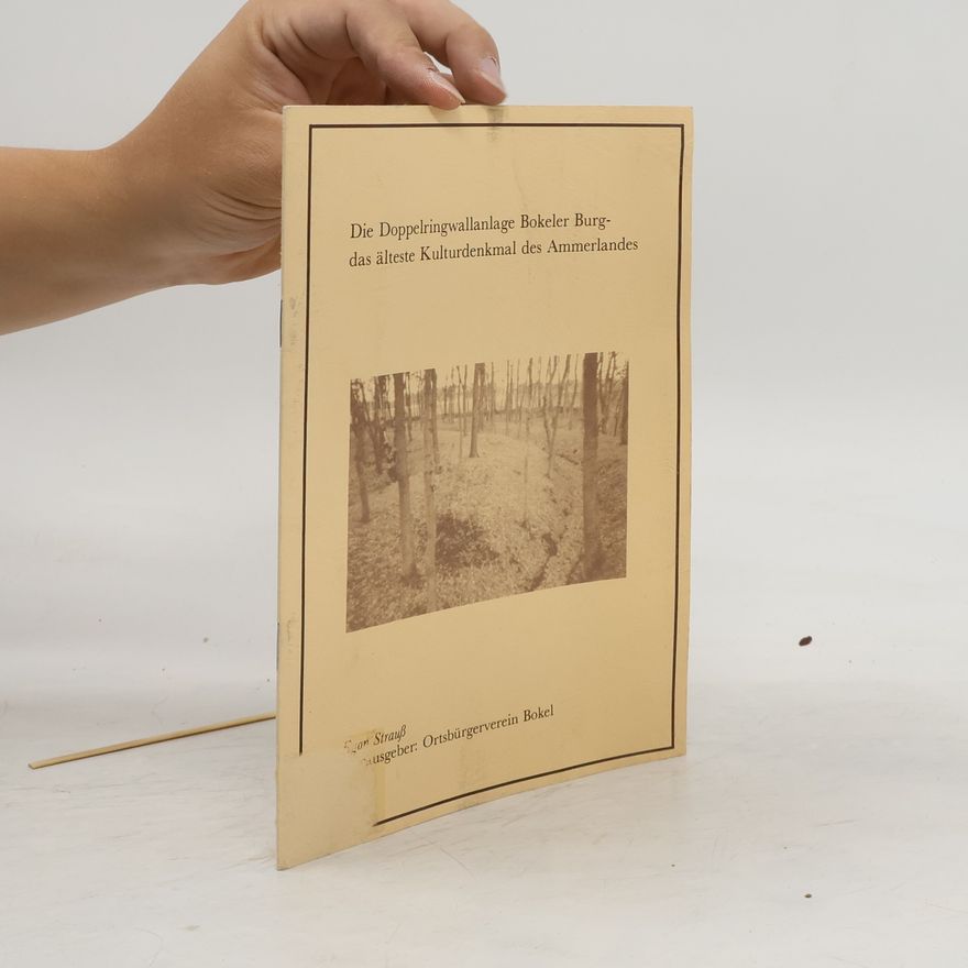 Egon Strauß Die Doppelringwallanlage Bokeler Burg-das älteste Kulturdenkmal des Ammerlandes