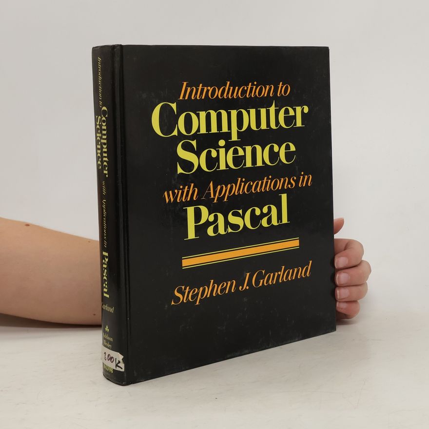 Stephen J. Garland Introduction to computer science with applications in Pascal
