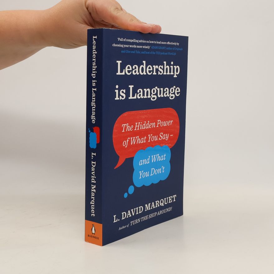 L. David Marquet Leadership is language: the hidden power of what you say and what you don't