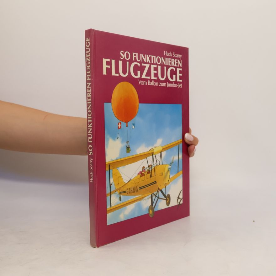Huck Scarry So funktionieren Flugzeuge. Vom Ballon zum Jumbo-jet