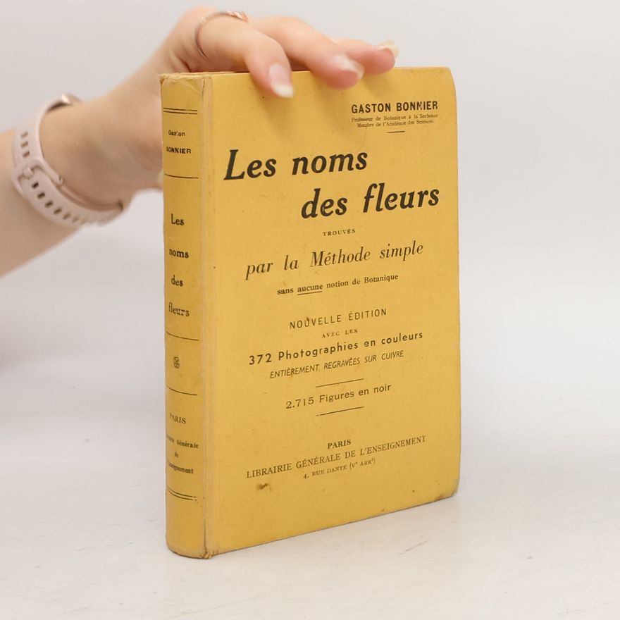 Gaston Bonnier Les noms des fleurs trouvés par la méthode simple sans aucune notion de botanique
