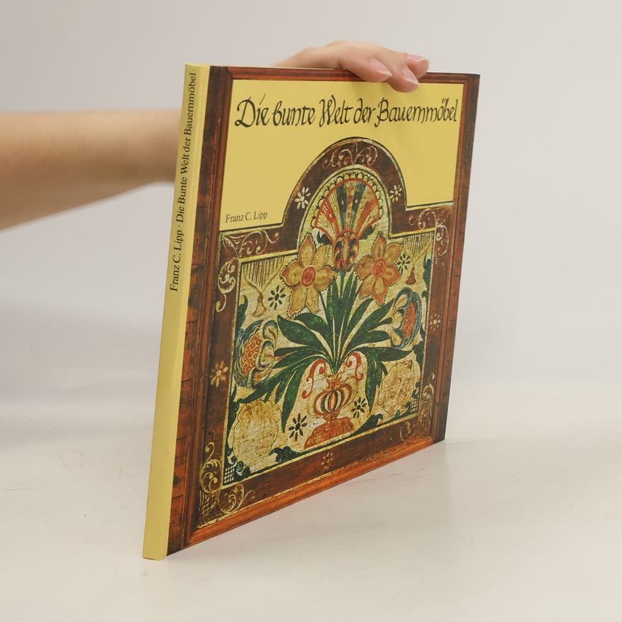 Franz C. Lipp Die bunte Welt der Bauernmöbel
