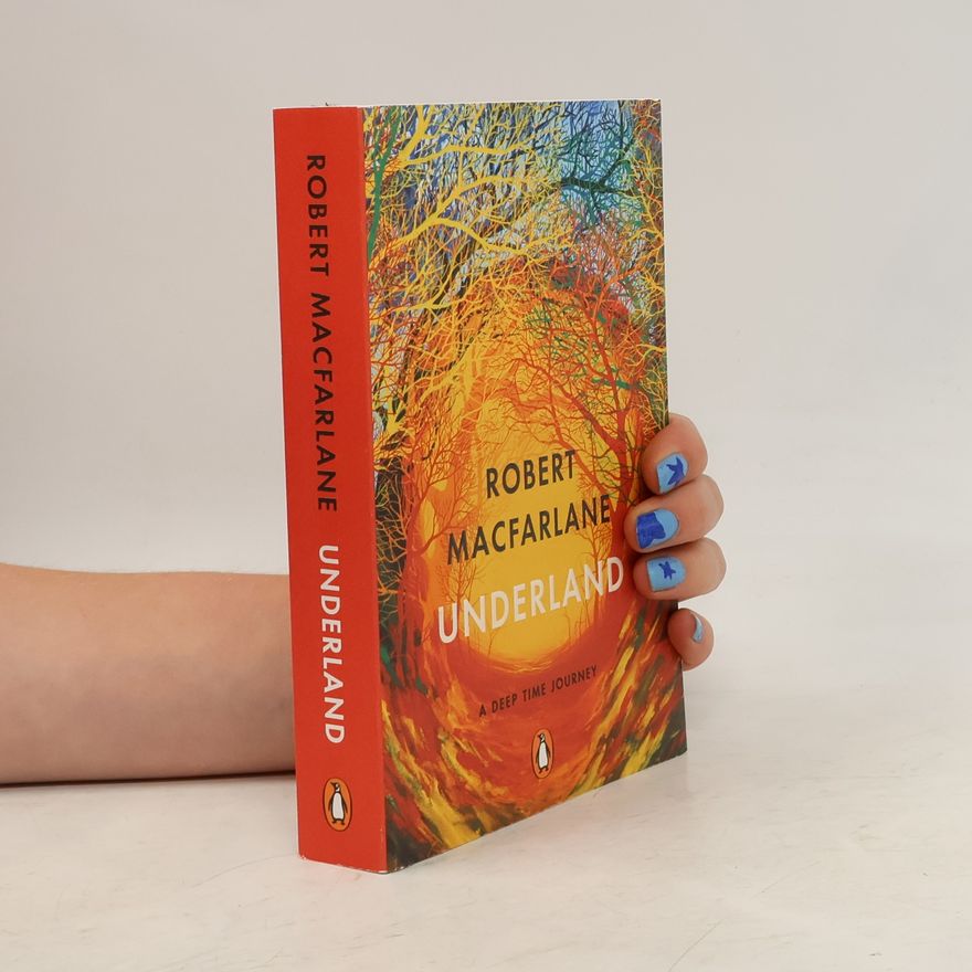 Robert Macfarlane Underland: A Deep Time Journey