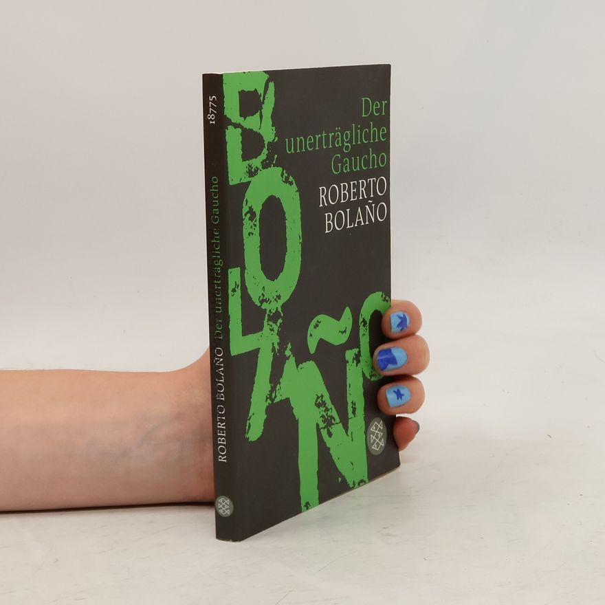 Roberto Bolaño Der unerträgliche Gaucho