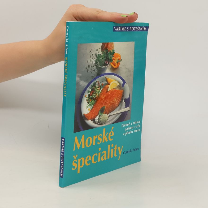 Cornelia Adam Morské špeciality: chutné a zdravé pokrmy z rýb a plodov mora