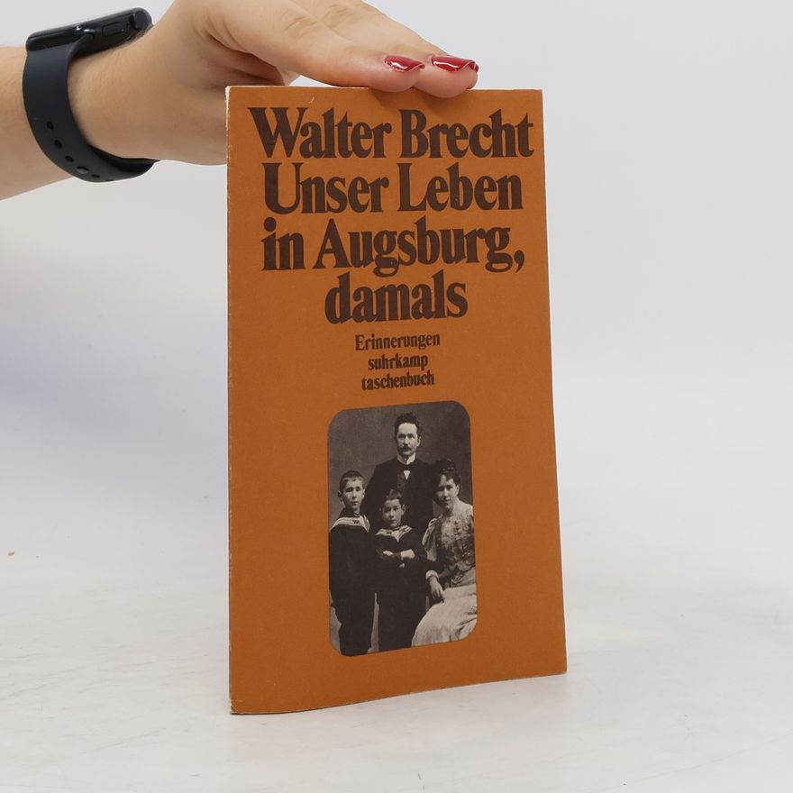 Walter Brecht Unser Leben in Augsburg, damals