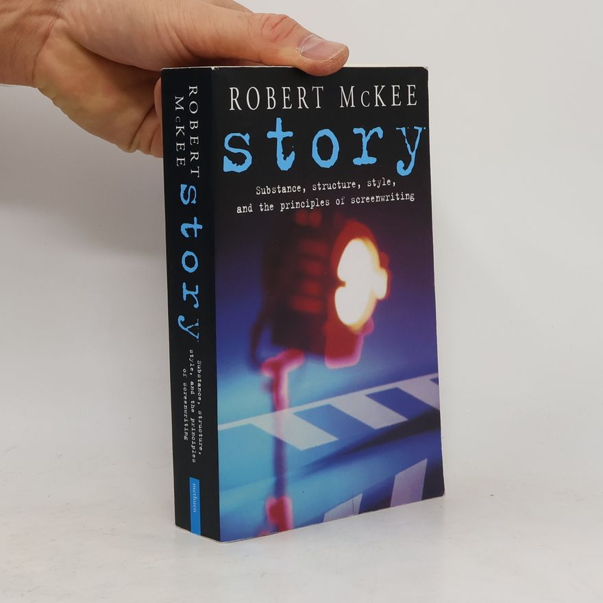Robert McKee Story : substance, structure, style, and the principles of screenwriting
