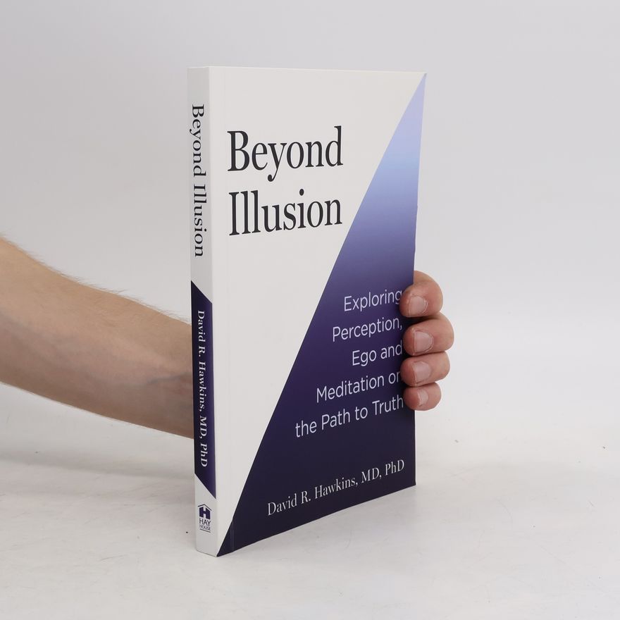 David R. Hawkins Beyond Illusion