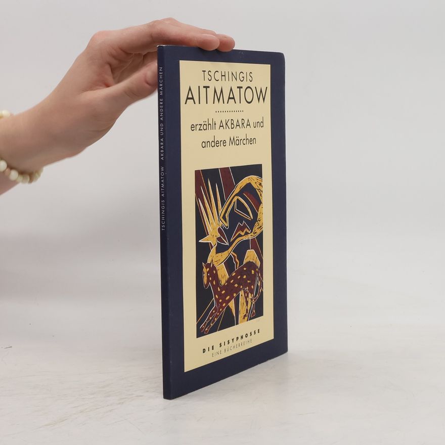 Čingiz Ajtmatov Akbara und andere Märchen. Nacherz. u. m. Begleittext v. Friedrich Hitzer