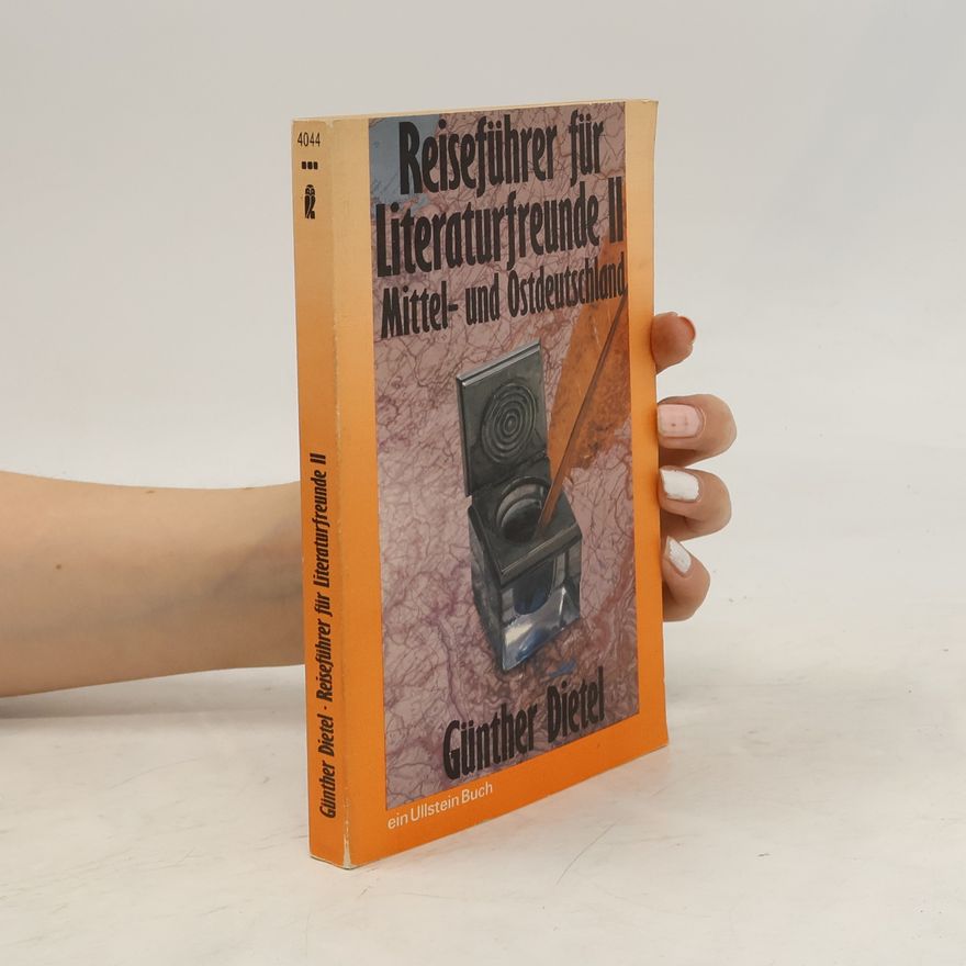 Günther Dietel Reiseführer für Literaturfreunde. II, Mittel- und Ostdeutschland