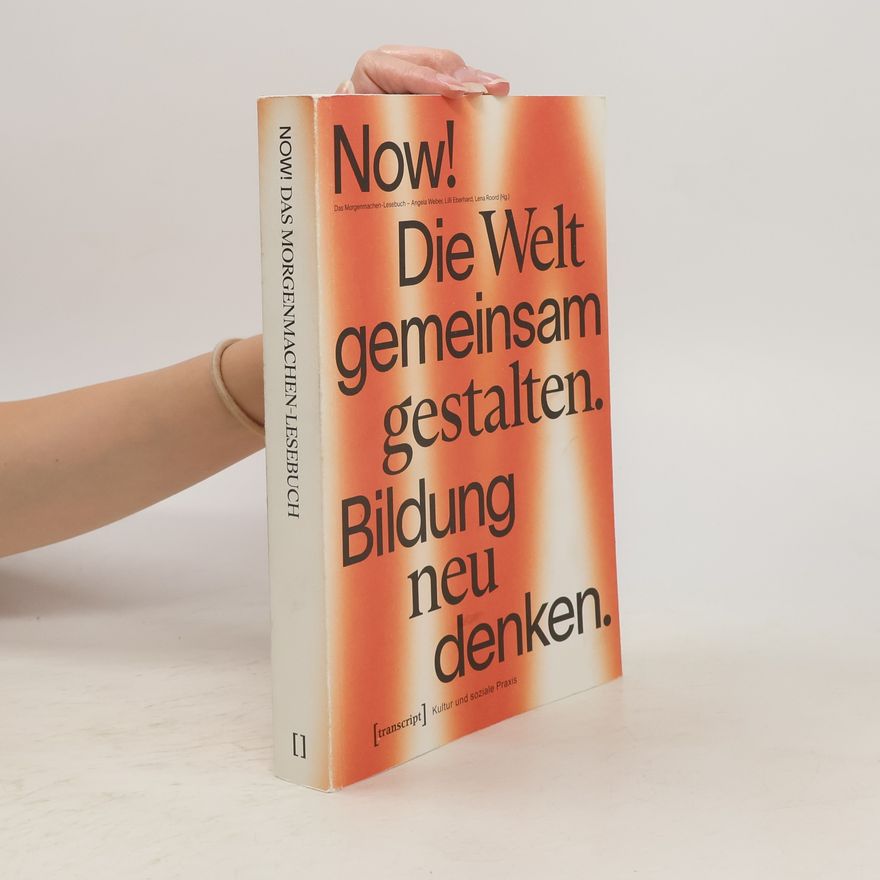 Angela Weber Now! Die Welt gemeinsam gestalten. Bildung neu denken