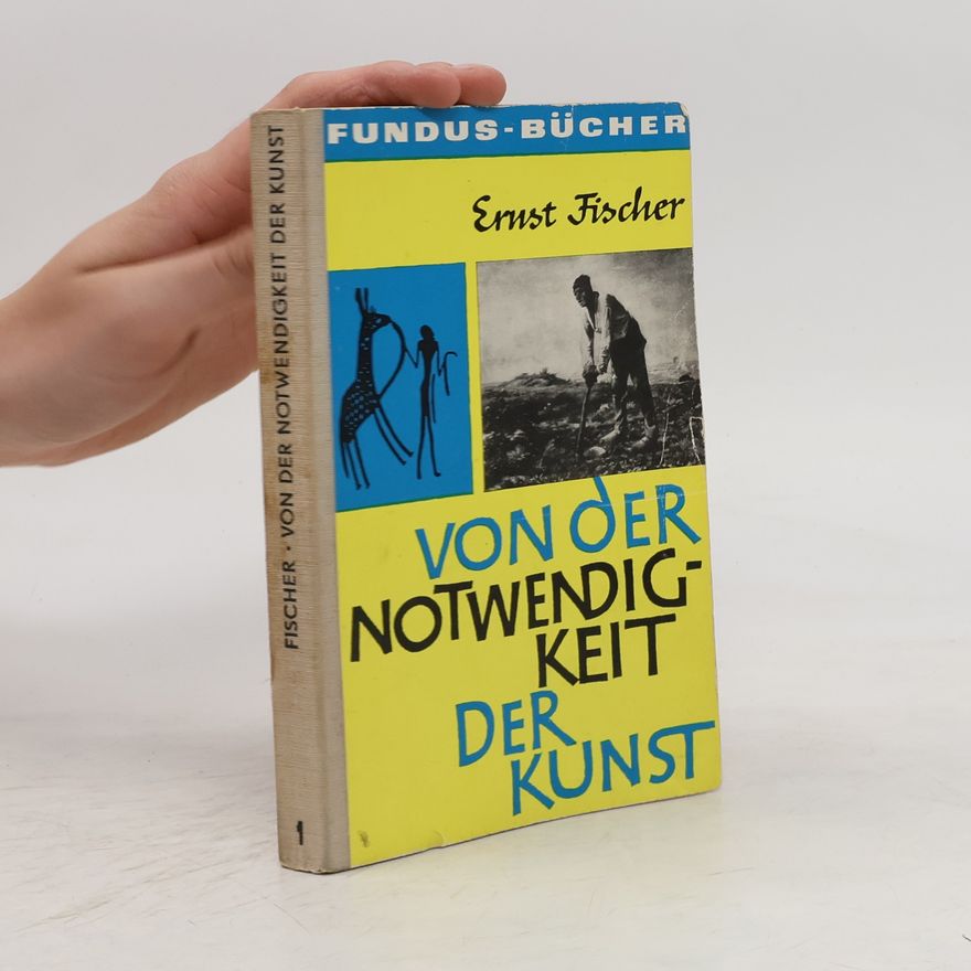 Ernst Fischer Von der Notwendigkeit. Der Kunst