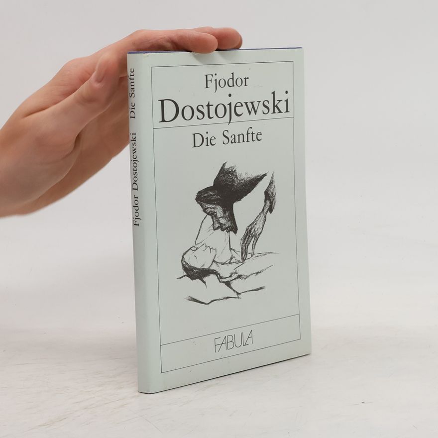 Fjodor Michailowitsch Dostojewski Die Sanfte