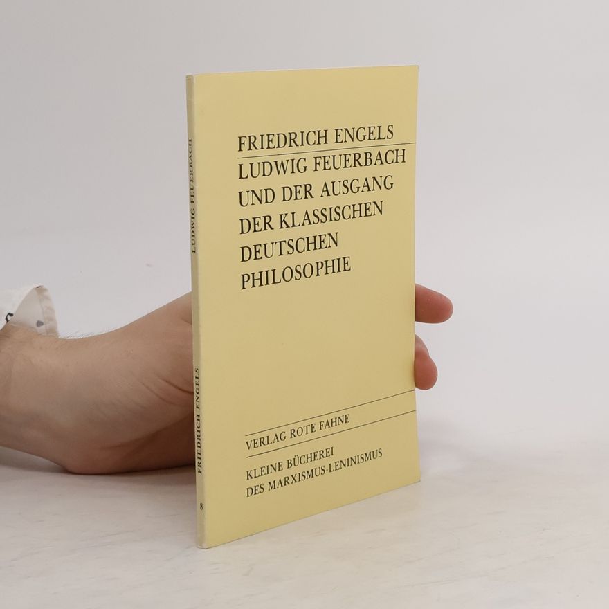 Friedrich Engels Ludwig Feuerbach und der Ausgang der klassischen deutschen Philosophie