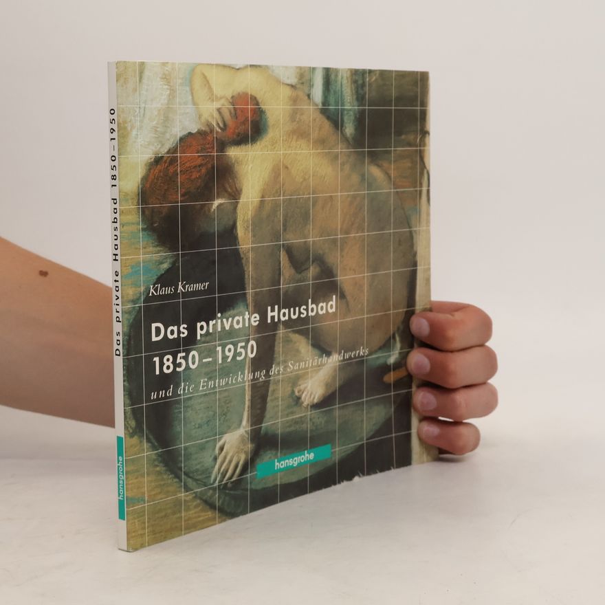 Klaus Matthias Krämer Das private Hausbad 1850 - 1950 und die Entwicklung des Sanitärhandwerks