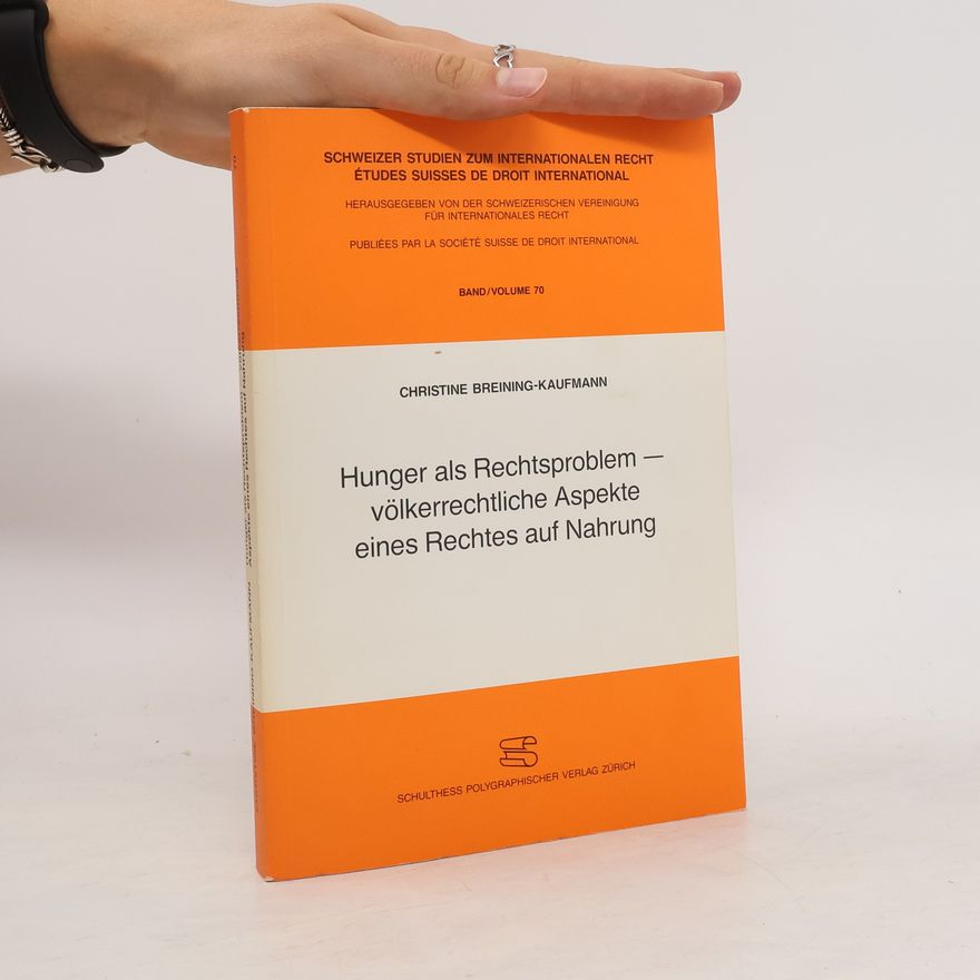 Christine Kaufmann Hunger als Rechtsproblem völkerrechtliche Aspekte eines Rechtes auf Nahrung