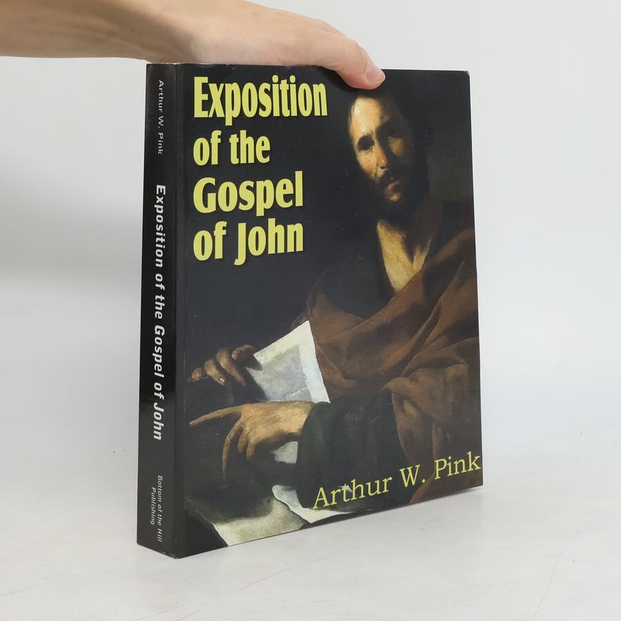 Arthur Walkington Pink Exposition of the Gospel of John