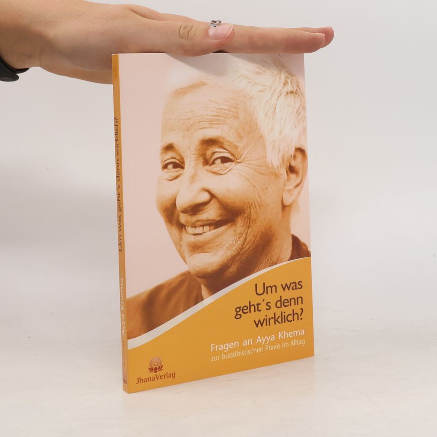 Traudel Reiß Um was geht´s denn wirklich?. Fragen an Ayya Khema zur buddhistischen Praxis im Alltag