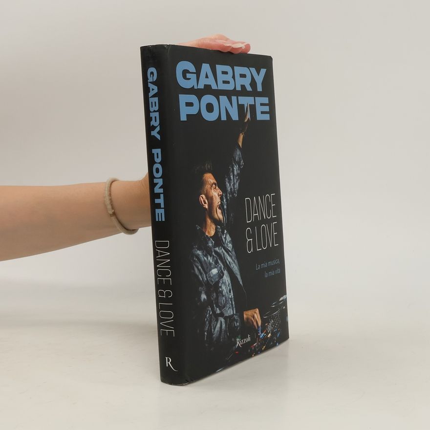 Gabry Ponte Dance & love. La mia musica, la mia vita