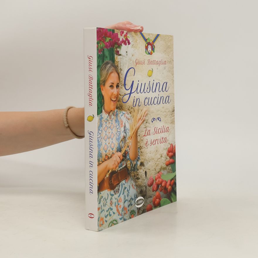 Giusina Battaglia Giusina in cucina. La Sicilia è servita