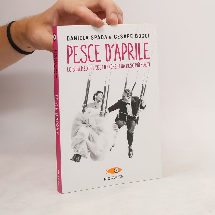 Daniela Spada Pesce d'aprile. Lo scherzo del destino che ci ha reso più forti