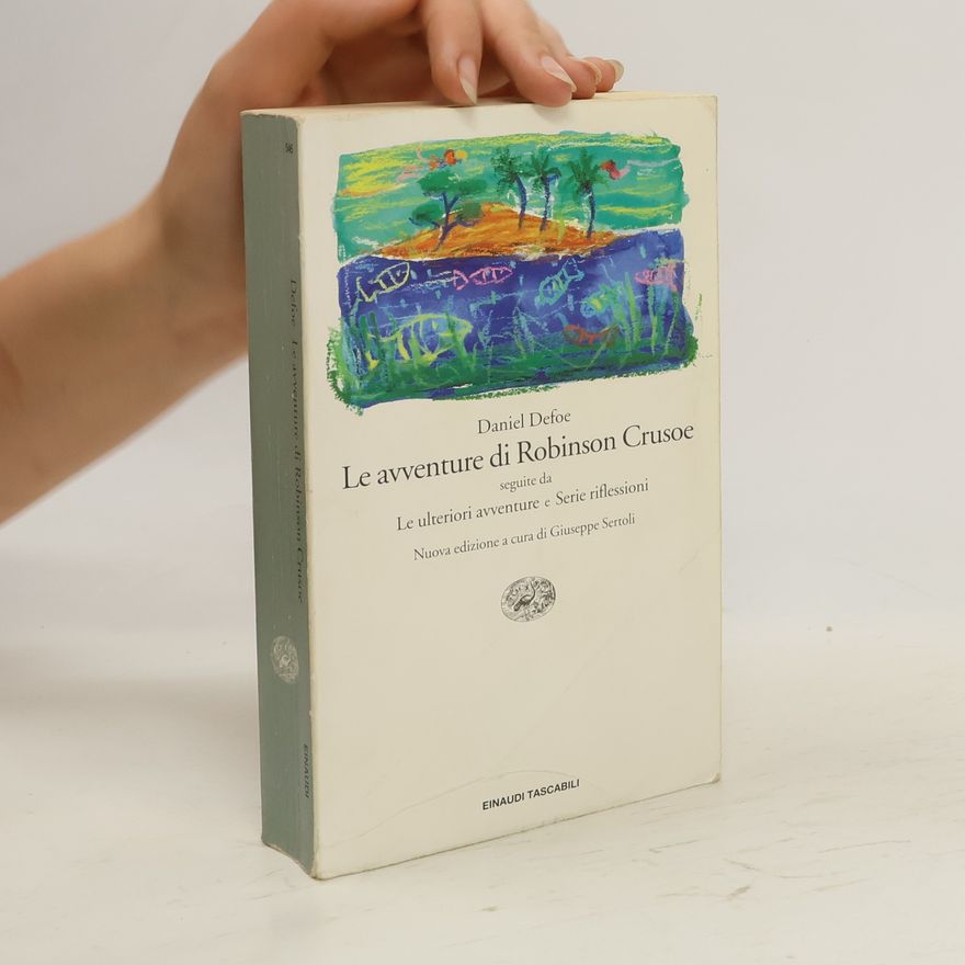 Daniel Defoe Le avventure di Robinson Crusoe seguite da Le ulteriori avventure e Serie riflessioni