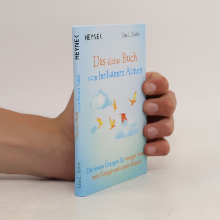 Una L. Tudor Das kleine Buch vom heilsamen Atmen. Die besten Übungen für weniger Stress, mehr Energie und innere Balance