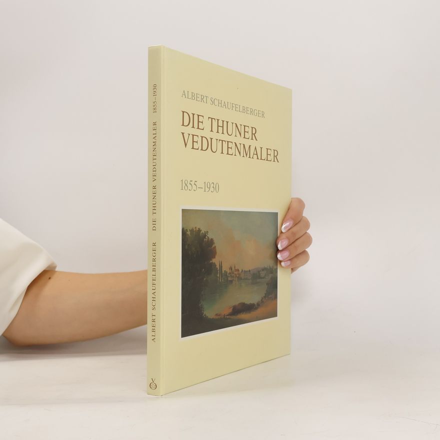 Albert Schaufelberger Die Thuner Vedutenmaler