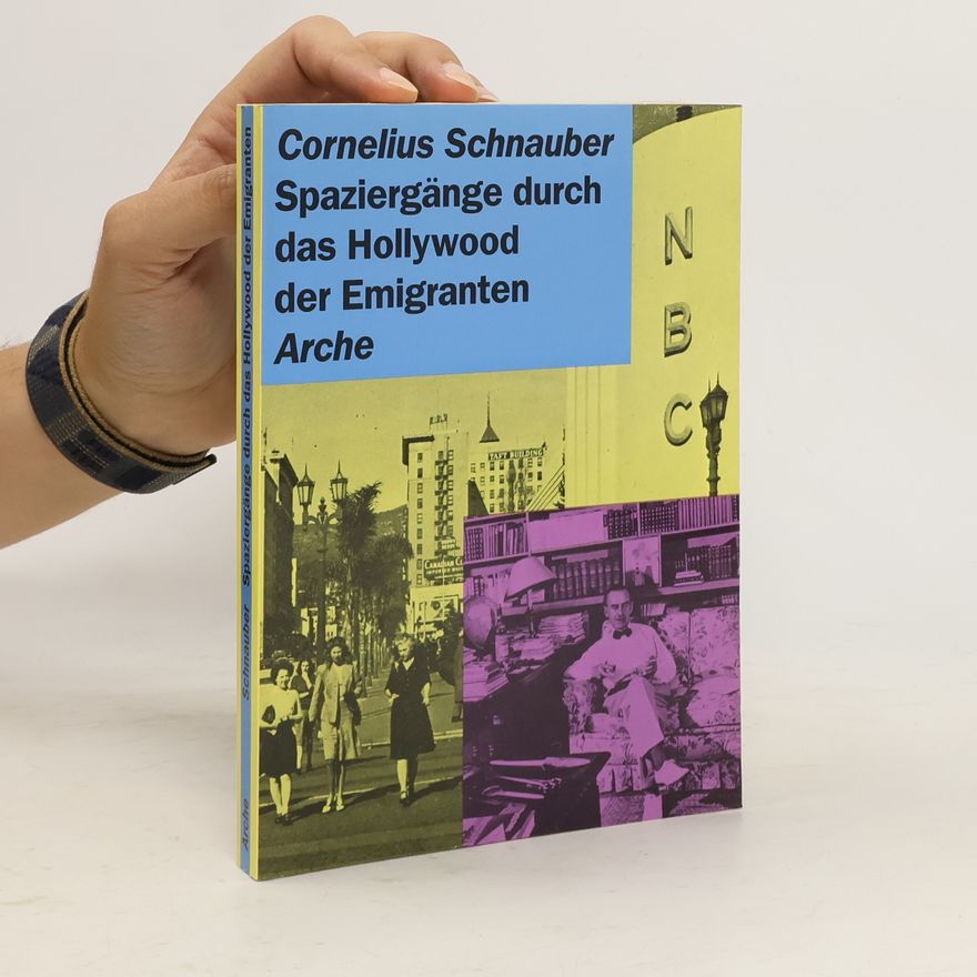 Cornelius Schnauber Spaziergänge durch das Hollywood der Emigranten
