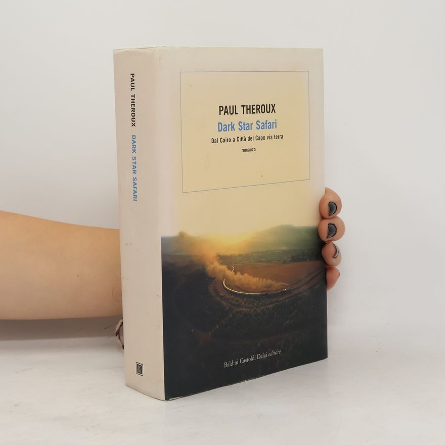Paul Theroux Dark Star Safari. Dal Cairo a Città del Capo via terra