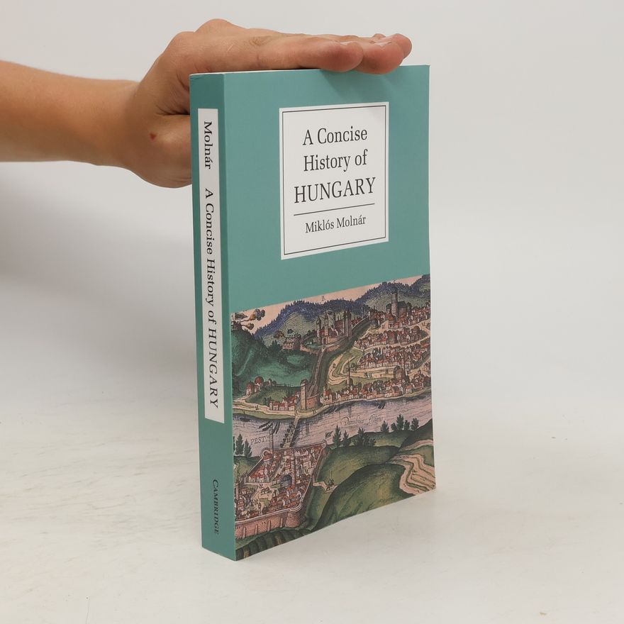 Miklós Molnár A Concise History of Hungary