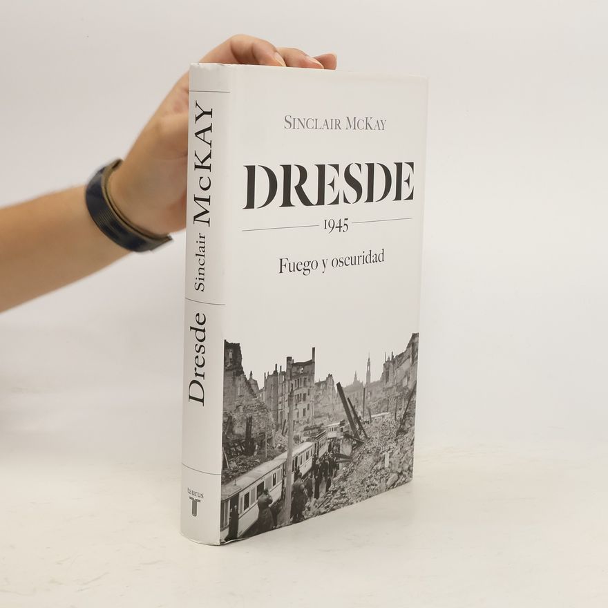 Sinclair McKay Dresde 1945