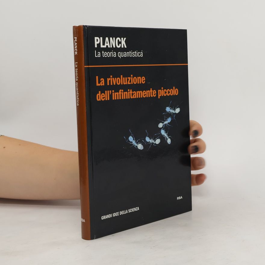 Alberto Tomás Pérez Izquierdo Planck. La teoria quantistica. La rivoluzione dell'infinitamente piccolo