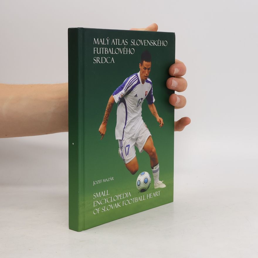 Jozef Mazár Malý atlas slovenského futbalového srdca. Small encyclopedia of slovak football heart