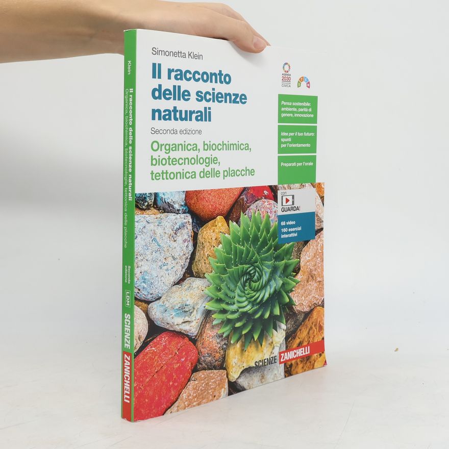 Simonetta Klein Il racconto delle scienze naturali. Seconda edizione. Organica, biochimica, biotecnologie, tettonica delle placche