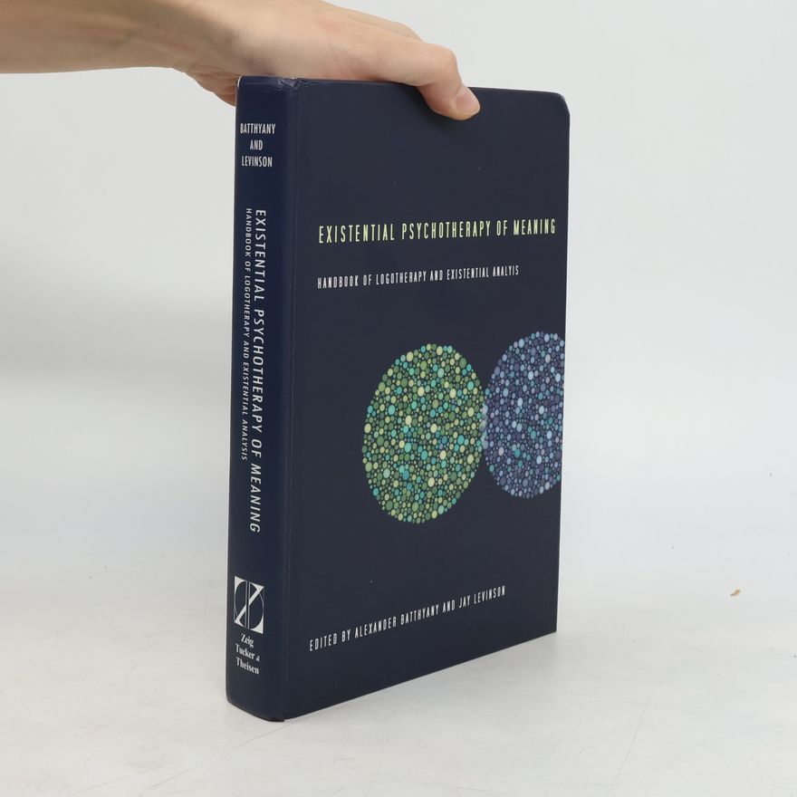 Jay Levinson Existential Psychotherapy of Meaning: Handbook of Logotherapy and Existential Analysis