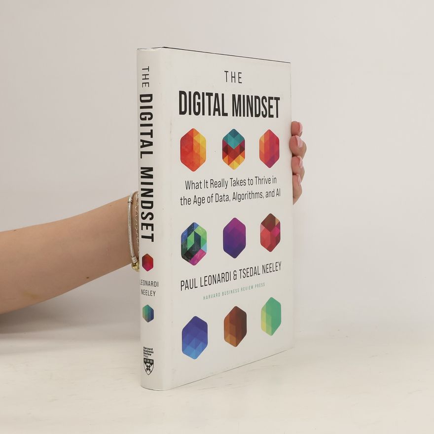 Paul Leonardi The Digital Mindset: What It Really Takes to Thrive in the Age of Data, Algorithms, and AI