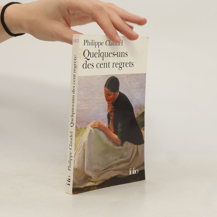 Philippe Claudel Quelques-uns des cent regrets