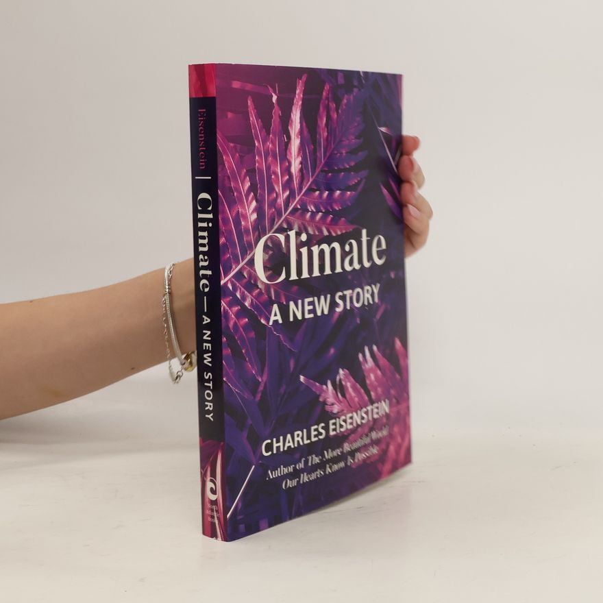 Charles Eisenstein Climate : a new story