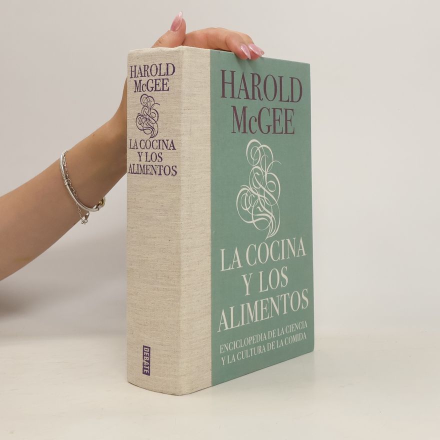 Harold McGee La Cocina Y Los Alimentos: Enciclopedia de la Ciencia Y La Cultura de la Comida / On Food and Cooking