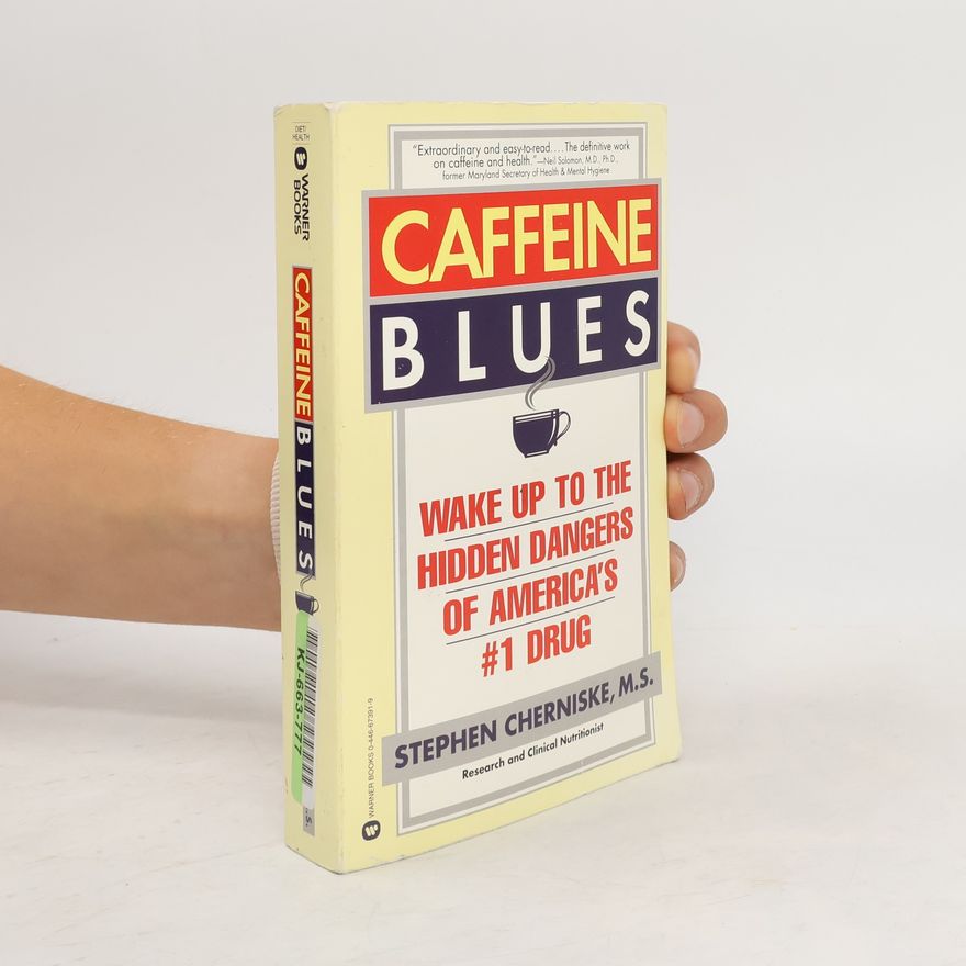 Stephen Cherniske Caffeine Blues: Wake up to the Hidden Dangers of America's #1 Drug