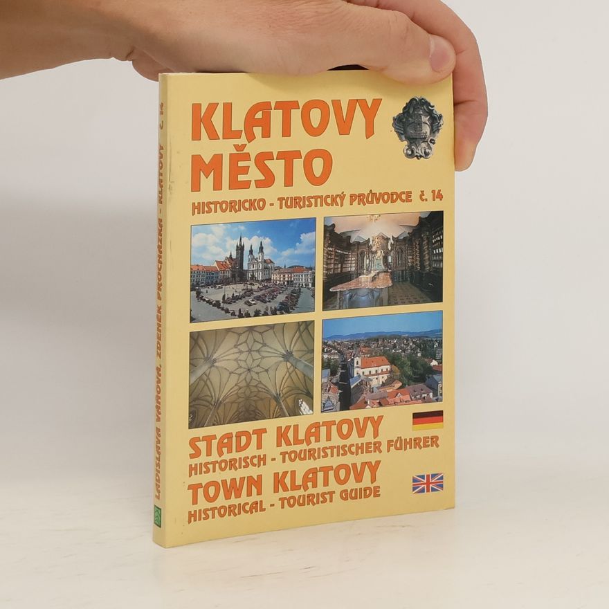 Autores varios Klatovy město : historicko-turistiský průvodce = Klatovy Stadt : historisch-touristischer Führer = Klatovy Town : historical-tourist guide