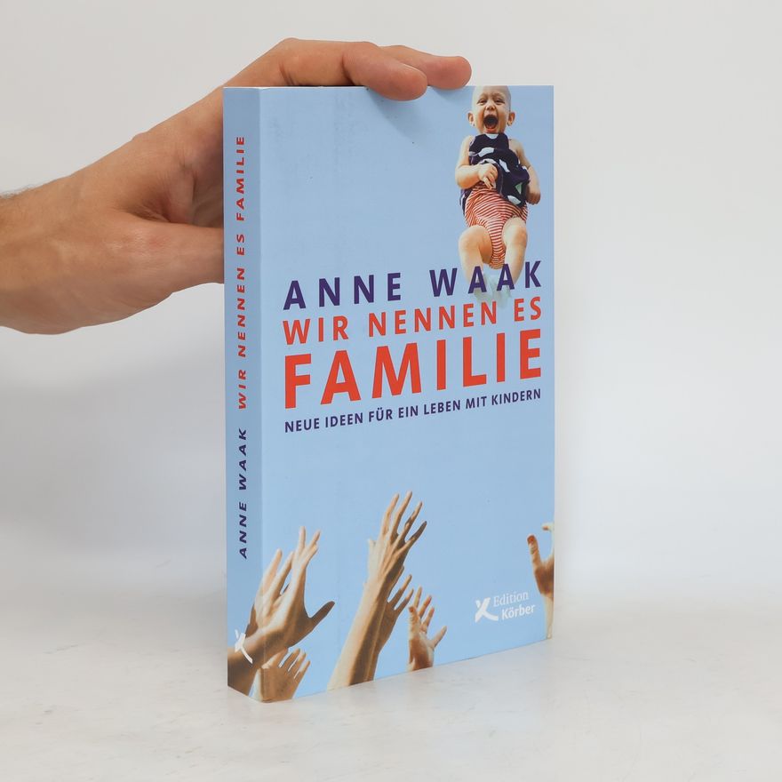 Anne Waak Wir nennen es Familie