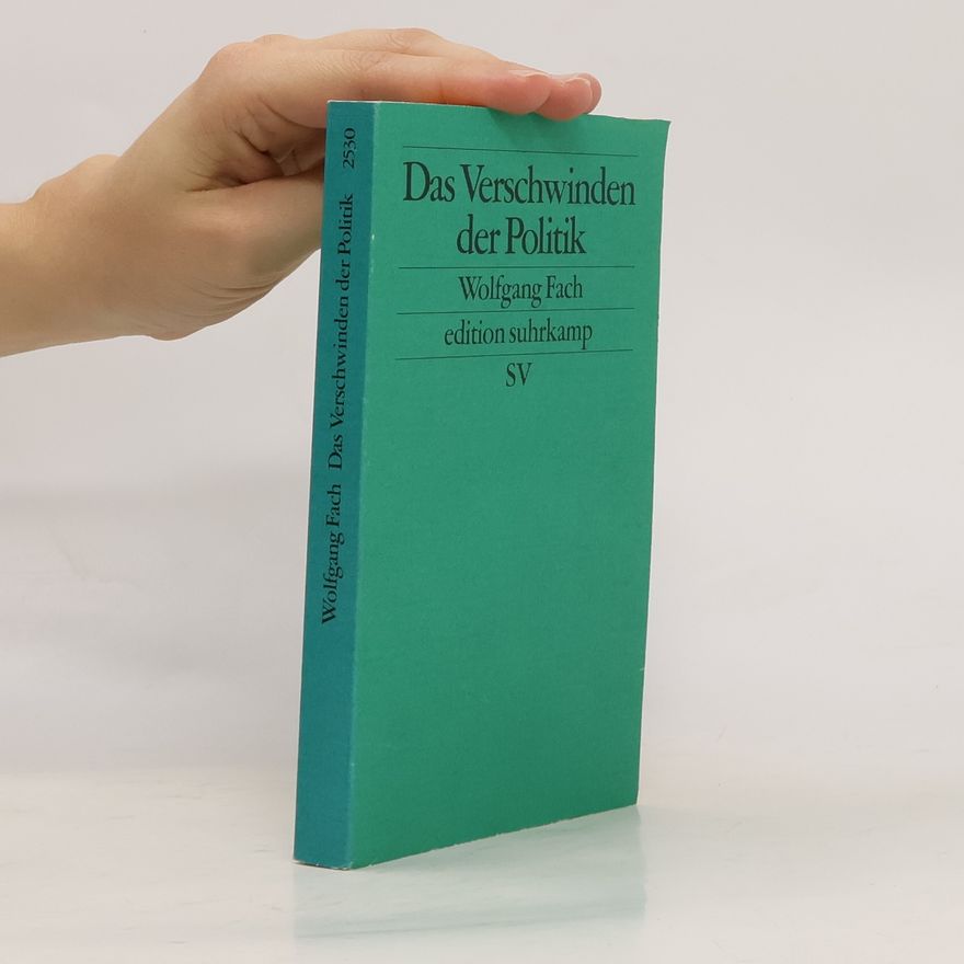 Wolfgang Fach Das Verschwinden der Politik