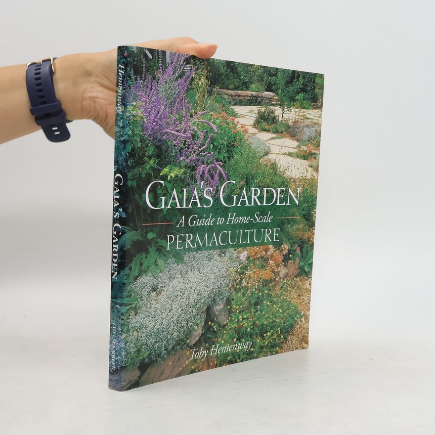 Toby Hemenway Gaia's garden: a guide to home-scale permaculture